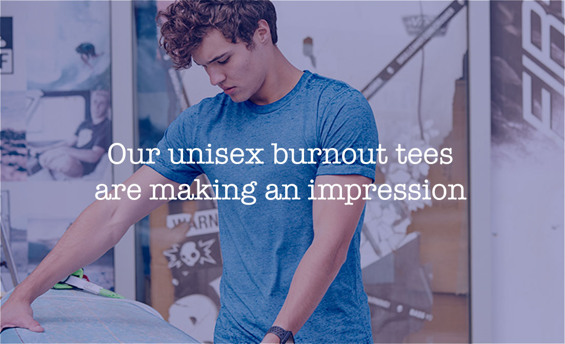 Our unisex burnout tees are making an impression